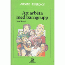 KORPI, JANE: Att arbeta med barngrupp KORPI, JANE: Att arbeta med barngrupp