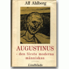 AHLBERG, ALF: Augustinus - den första moderna människan.