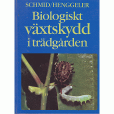 SCHMID, OTTO & HENGGELER, SILVIA: Biologiskt växtskydd i trädgården.