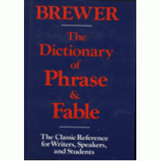 BREWER, EBENEZER COBHAM: The Dictionary of Phrase & Fable