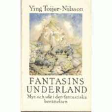 TOIJER-NILSSON, YING: Fantasins underland - myt och idé i den fa