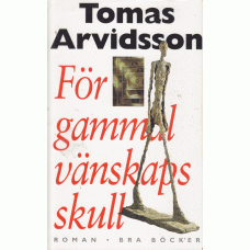 ARVIDSSON, TOMAS: För gammal vänskaps skull. ARVIDSSON, TOMAS: För gammal vänskaps skull.