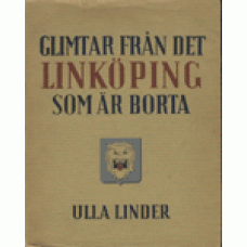 LINDER, ULLA: Glimtar från det Linköping som är borta