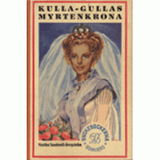 SANDWALL-BERGSTRÖM, MARTHA: Kulla-Gullas myrtenkrona SANDWALL-BERGSTRÖM, MARTHA: Kulla-Gullas myrtenkrona