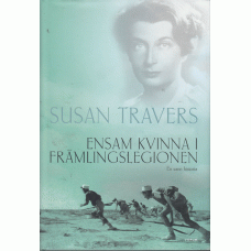 TRAVERS, SUSAN: Ensam kvinna i Främlingslegionen. En sann historia.