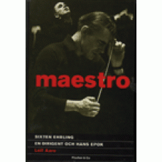 AARE, LEIF: Maestro - Sixten Ehrling, en dirigent och hans epok.