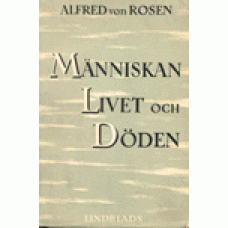 ROSEN, ALFRED von: Människan, livet och döden