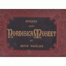 HAZELIUS, ARTUR: Minnen från Nordiska Museet. Band 1.