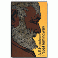 HOTCHNER, AARON EDWARD: Papa Hemingway