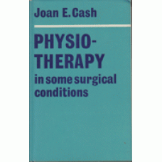 CASH, JOAN E.: Physiotherapy in some surgical conditions