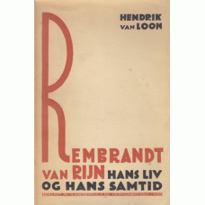 van LOON, HENDRIK: Rembrandt van Rijn. Hans liv og hans Samtid. 