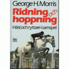 MORRIS, GEORGE H: Ridning och hoppning : häst och ryttare i sams