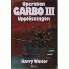 WINTER, HARRY: Operation Garbo III - Upplösningen