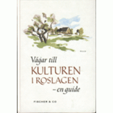 ROSLAGEN: Vägar till kulturen i Roslagen - en guide