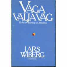 WIBERG, LARS: Våga välja väg - en bok om ledarskap och förändrin