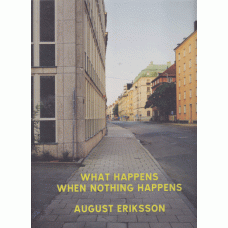 ERIKSSON, AUGUST: What happens when nothing happens.