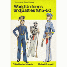 HAYTHORNTHWAITE, PHILIP: World Uniforms and Battles 1815-50.